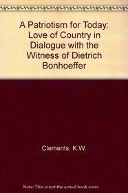 A Patriotism for Today: Love of Country in Dialogue With the Witness of Dietrich Bonhoeffer
