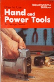 How to Use Hand and Power Tools (Popular Science skill book)