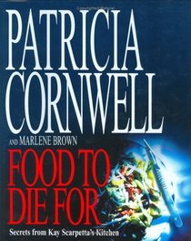 Food to Die for: Secrets from Kay Scarpetta's Kitchen