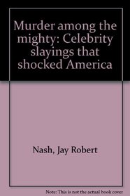 Murder among the mighty: Celebrity slayings that shocked America