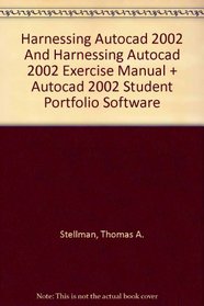 Harnessing Autocad 2002 And Harnessing Autocad 2002 Exercise Manual + Autocad 2002 Student Portfolio Software