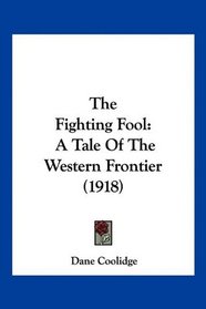 The Fighting Fool: A Tale Of The Western Frontier (1918)