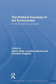Political Economy of the Environment: An Interdisciplinary Approach (Routledge Studies in Contemporary Political Economy)