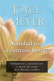 Sanidad para el corazn herido: Experimente la restauracin a travs del poder de la Palabra de Dios (Spanish Edition)