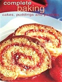 Complete Baking: Cakes, Puddings and Pastries