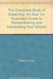 The Compleat Book of Dreaming: An Illus: An Illustrated Guide to Remembering and Interpreting Your Dream