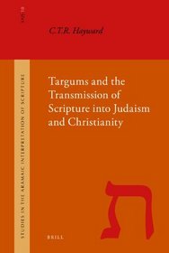 Targums and the Transmission of Scripture into Judaism and Christianity (Hayward) (Studies in the Aramaic Interpretation of Scripture)