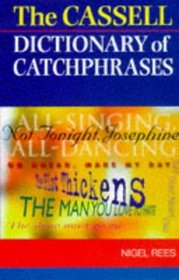 CASSELL DICTIONARY OF CATCHPHRASES