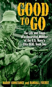 Good to Go: The Life and Times of a Decorated Member of the U. S. Navy's Elite Seal Team Two