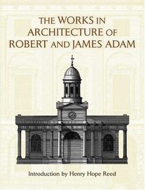 The Works in Architecture of Robert and James Adam (Dover Books on Architecture)