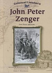 John Peter Zenger: Free Press Advocate (Colonial Leaders)