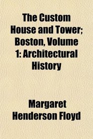 The Custom House and Tower; Boston, Volume 1: Architectural History