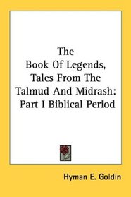 The Book Of Legends, Tales From The Talmud And Midrash: Part I Biblical Period