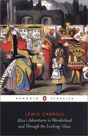 Alice's Adventures in Wonderland and Through the Looking-Glass: And What Alice Found There (Penguin Classics)