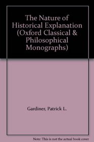 The Nature of Historical Explanation (Oxford Classical & Philosophical Monographs)