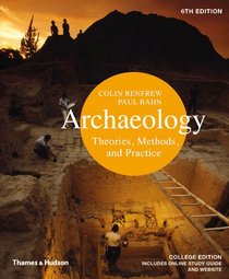 Archaeology: Theories, Methods, and Practice (Sixth Edition)