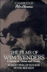 The Films of Wim Wenders : Cinema as Vision and Desire (Cambridge Film Classics)