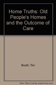 Home Truths: Old People's Homes and the Outcome of Care