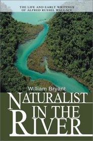 Naturalist in the River: The Life and Early Writings of Alfred Russel Wallace