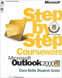 Microsoft Outlook 2000 Step by Step Courseware Core Skills Student Guide (w/CD-ROM)