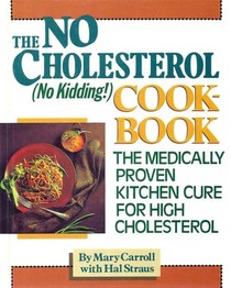 The No-Cholesterol (No Kidding!) Cookbook: The Medically Proven Kitchen Cure for High Cholesterol