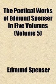 The Poetical Works of Edmund Spenser in Five Volumes (Volume 5)