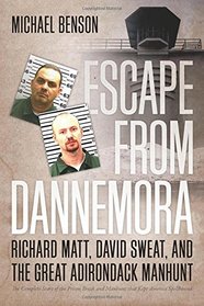 Escape from Dannemora: Richard Matt, David Sweat, and the Great Adirondack Manhunt