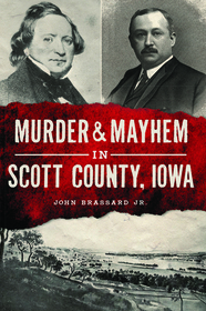 Murder and Mayhem in Scott County, Iowa (Murder & Mayhem)