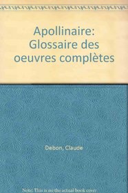 Apollinaire: Glossaire des oeuvres completes (French Edition)