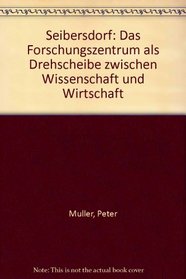 Seibersdorf: Das Forschungszentrum als Drehscheibe zwischen Wissenschaft und Wirtschaft (German Edition)