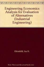 Engineering Economics Analysis for Evaluation of Alternatives (Industrial Engineering)