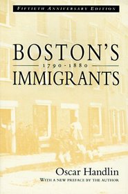 Boston's Immigrants, 1790-1880 : A Study in Acculturation, Enlarged Edition