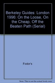 Berkeley Guides: London 1996: On the Loose, On the Cheap, Off the Beaten Path (Serial)
