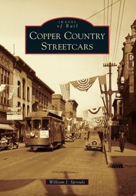 Copper Country Streetcars (Images of Rail)