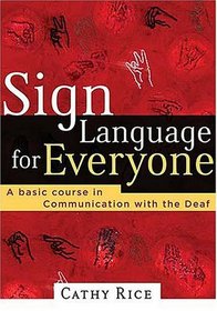 Sign Language for Everyone : A Basic Course in Communication with the Deaf