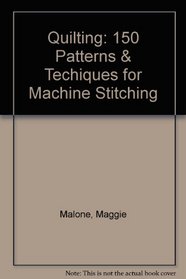 Quilting: 150 Patterns and Techniques for Machine Stitching