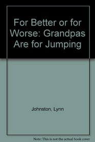 For Better or for Worse: Grandpas Are for Jumping On