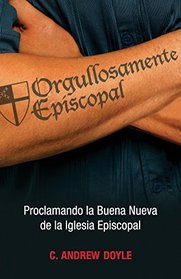 Orgullosamente Episcopal: Proclamando La Buena Nueva de La Iglesia Ipiscopal (Spanish Edition)