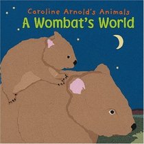 A Wombat's World (Caroline Arnold's Animals)
