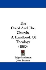 The Creed And The Church: A Handbook Of Theology (1880)