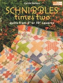 Schnibbles Times Two: Quilts from 5 inch or 10 inch Squares