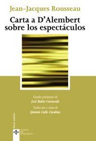 Carta a DAlembert sobre los espectaculos/ Letter to D'Alembert and Writings for the Theater (Clasicos Del Pensamiento/ Classical Thought) (Spanish Edition)