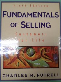 Fundamentals of Selling: Customers for Life (Mcgraw Hill/Irwin Series in Marketing)
