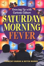 Saturday Morning Fever : Growing up with Cartoon Culture