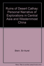 Ruins of Desert Cathay: Personal Narrative of Explorations in      Central Asia and Westernmost China