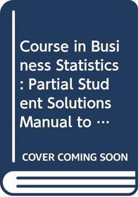 Course in Business Statistics: Partial Student Solutions Manual to 3r.e