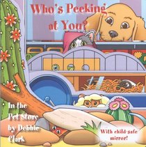 Who's Peeking at You? In the Pet Store (Who's Peeking? Books)