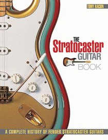 The Stratocaster Guitar Book: A Complete History of Fender Stratocaster Guitars (Guitar Reference)