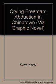 Crying Freeman: Abduction in Chinatown (Viz Graphic Novel)