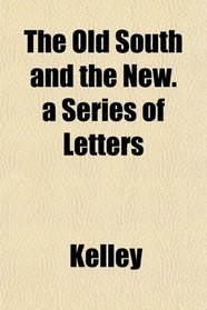 The Old South and the New. a Series of Letters